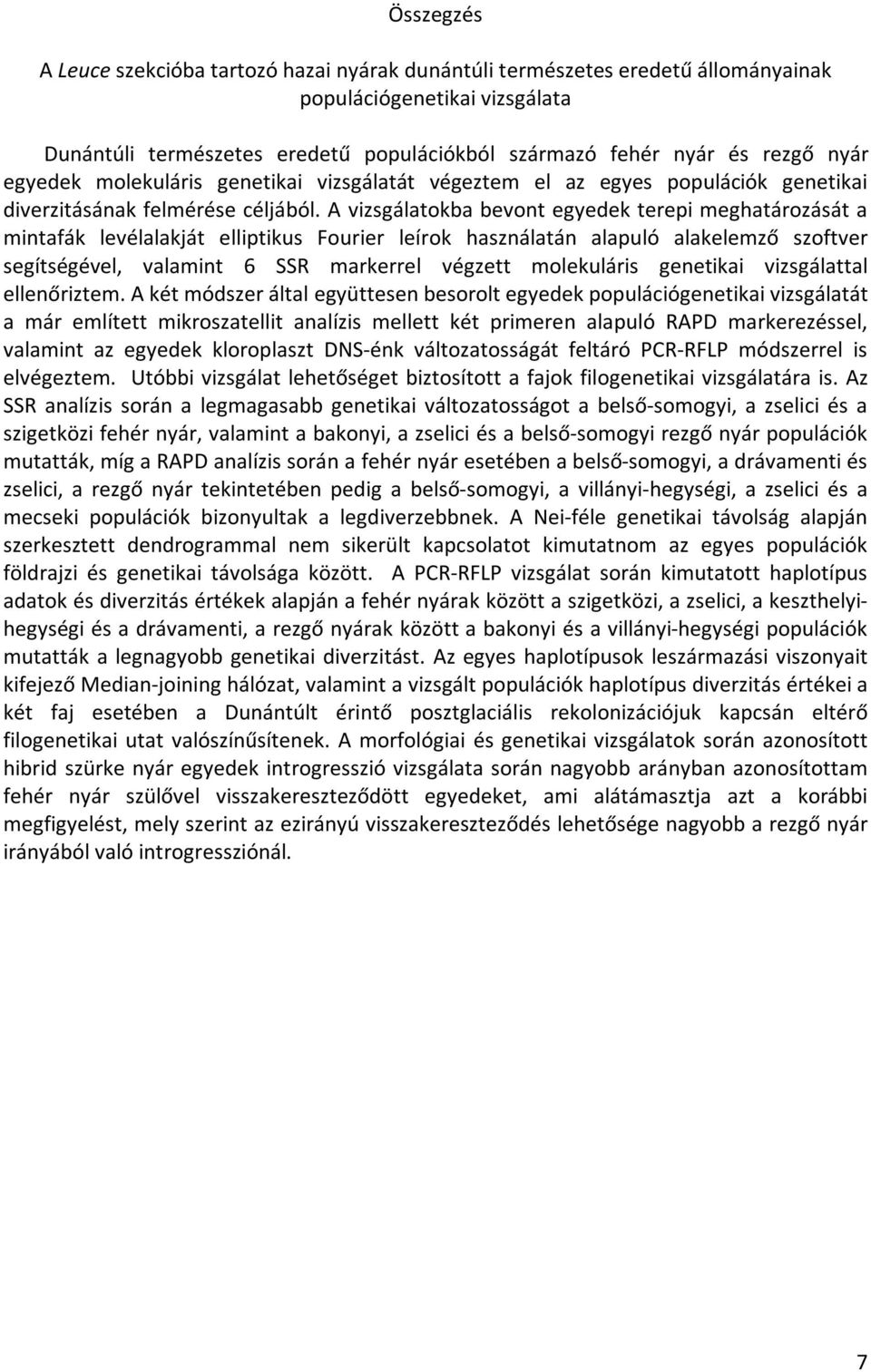 A vizsgálatokba bevont egyedek terepi meghatározását a mintafák levélalakját elliptikus Fourier leírok használatán alapuló alakelemző szoftver segítségével, valamint 6 SSR markerrel végzett