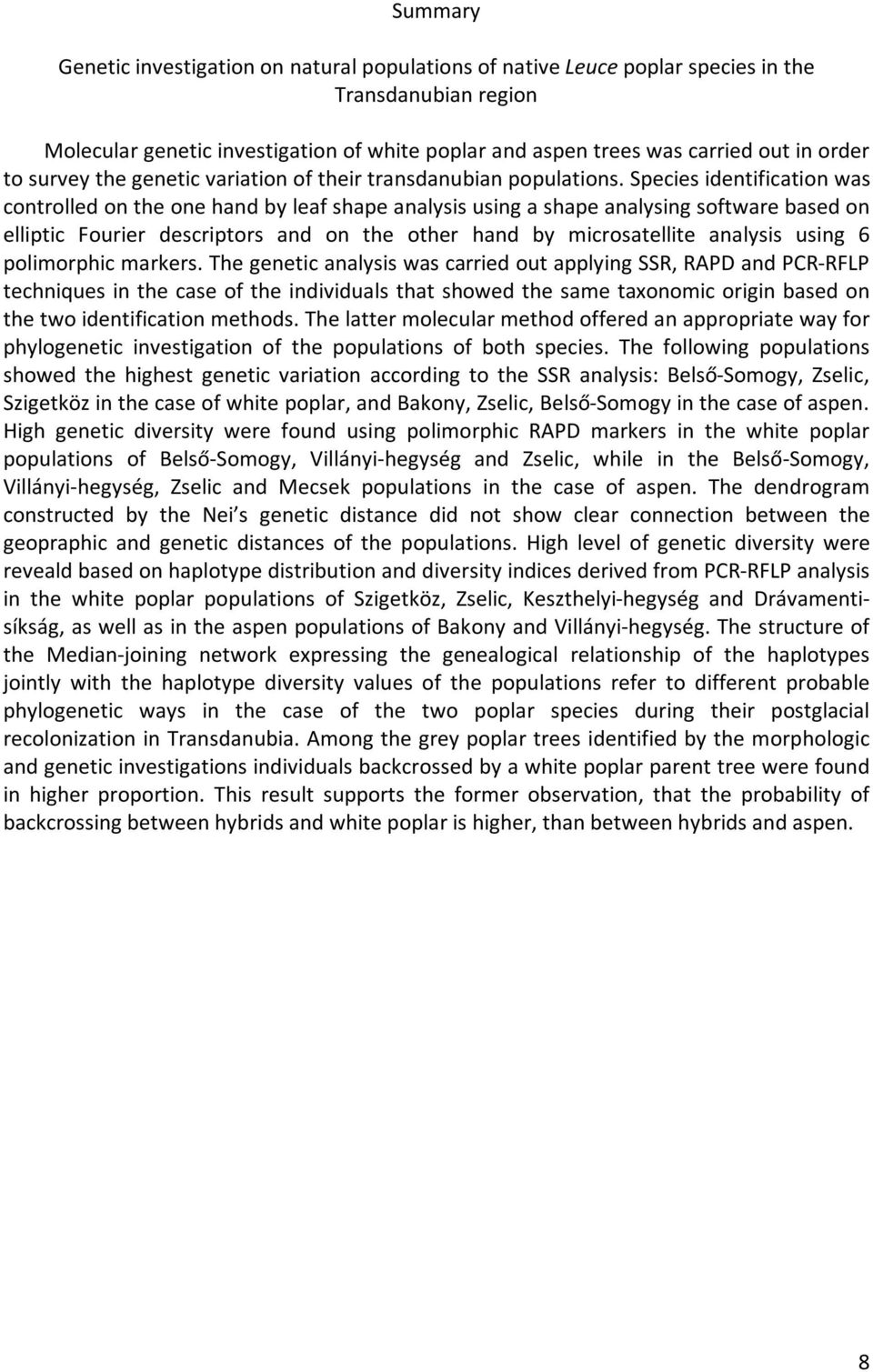 Species identification was controlled on the one hand by leaf shape analysis using a shape analysing software based on elliptic Fourier descriptors and on the other hand by microsatellite analysis
