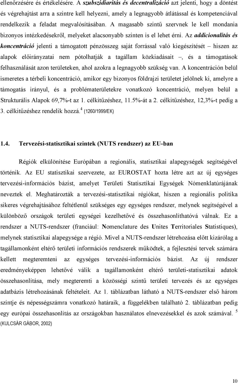 A magasabb szintű szervnek le kell mondania bizonyos intézkedésekről, melyeket alacsonyabb szinten is el lehet érni.