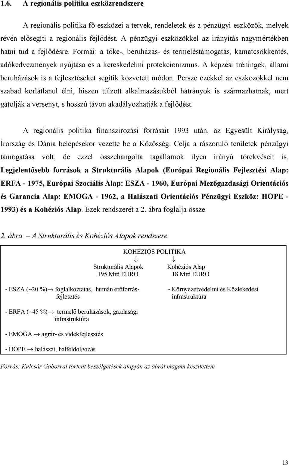 A képzési tréningek, állami beruházások is a fejlesztéseket segítik közvetett módon.