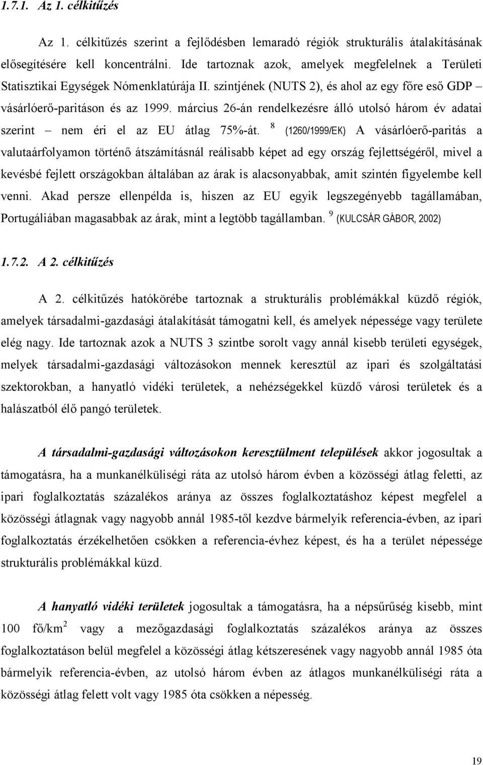 március 26-án rendelkezésre álló utolsó három év adatai szerint nem éri el az EU átlag 75%-át.