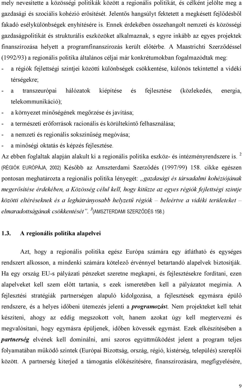 Ennek érdekében összehangolt nemzeti és közösségi gazdaságpolitikát és strukturális eszközöket alkalmaznak, s egyre inkább az egyes projektek finanszírozása helyett a programfinanszírozás került