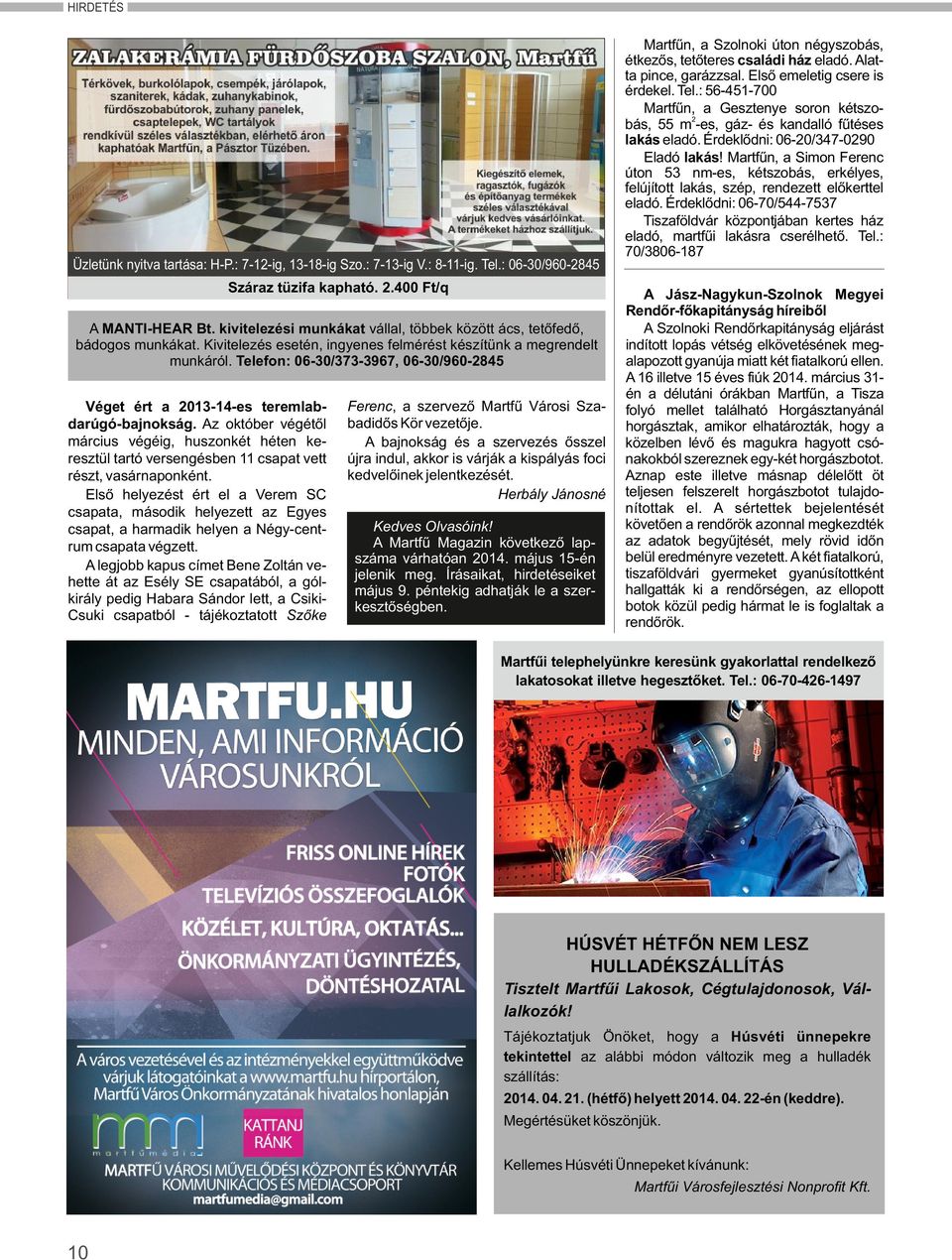 Telefon: 06-30/373-3967, 06-30/960-2845 Véget ért a 2013-14-es teremlabdarúgó-bajnokság.