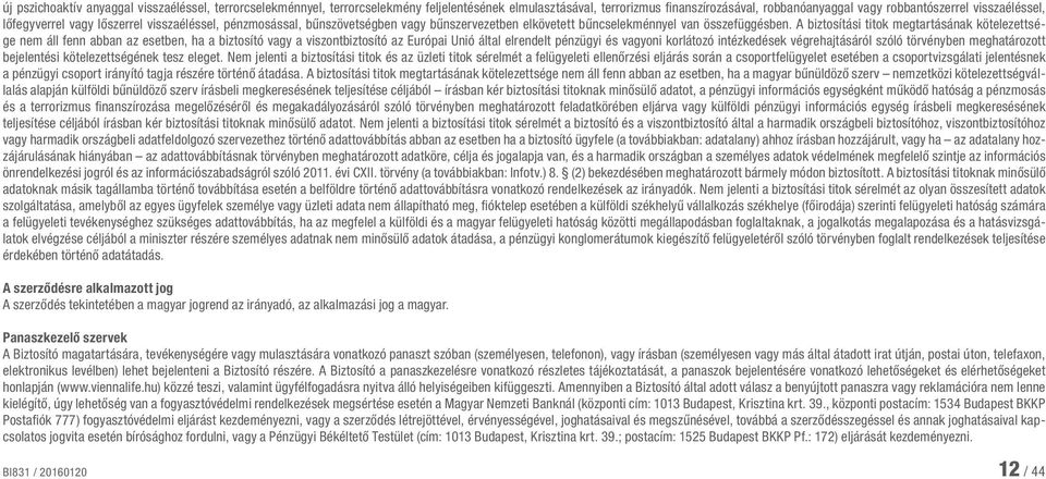 A biztosítási titok megtartásának kötelezettsége nem áll fenn abban az esetben, ha a biztosító vagy a viszontbiztosító az Európai Unió által elrendelt pénzügyi és vagyoni korlátozó intézkedések