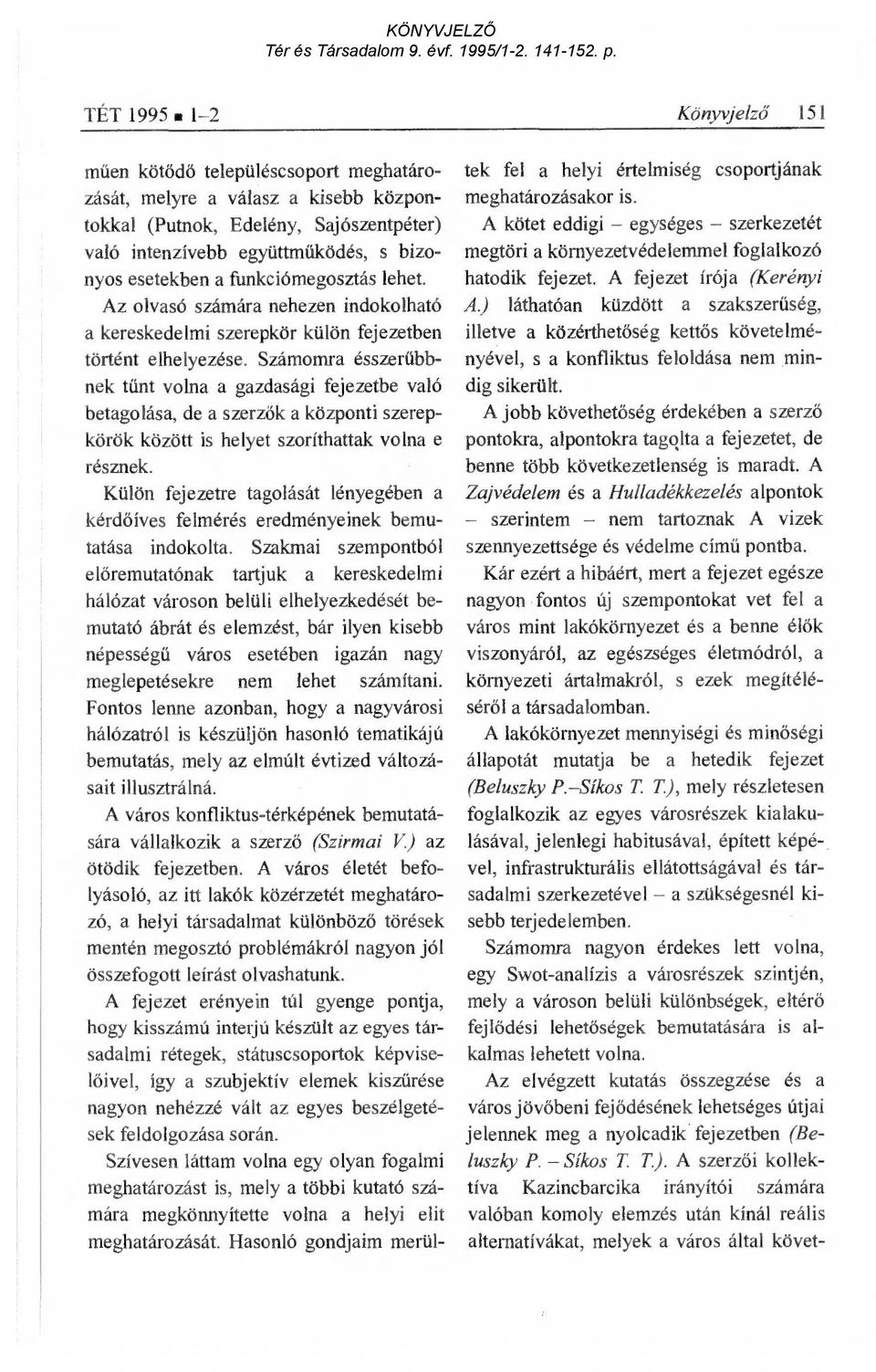 Számomra ésszer űbbnek tűnt volna a gazdasági fejezetbe való betagolása, de a szerz ők a központi szerepkörök között is helyet szoríthattak volna e résznek.