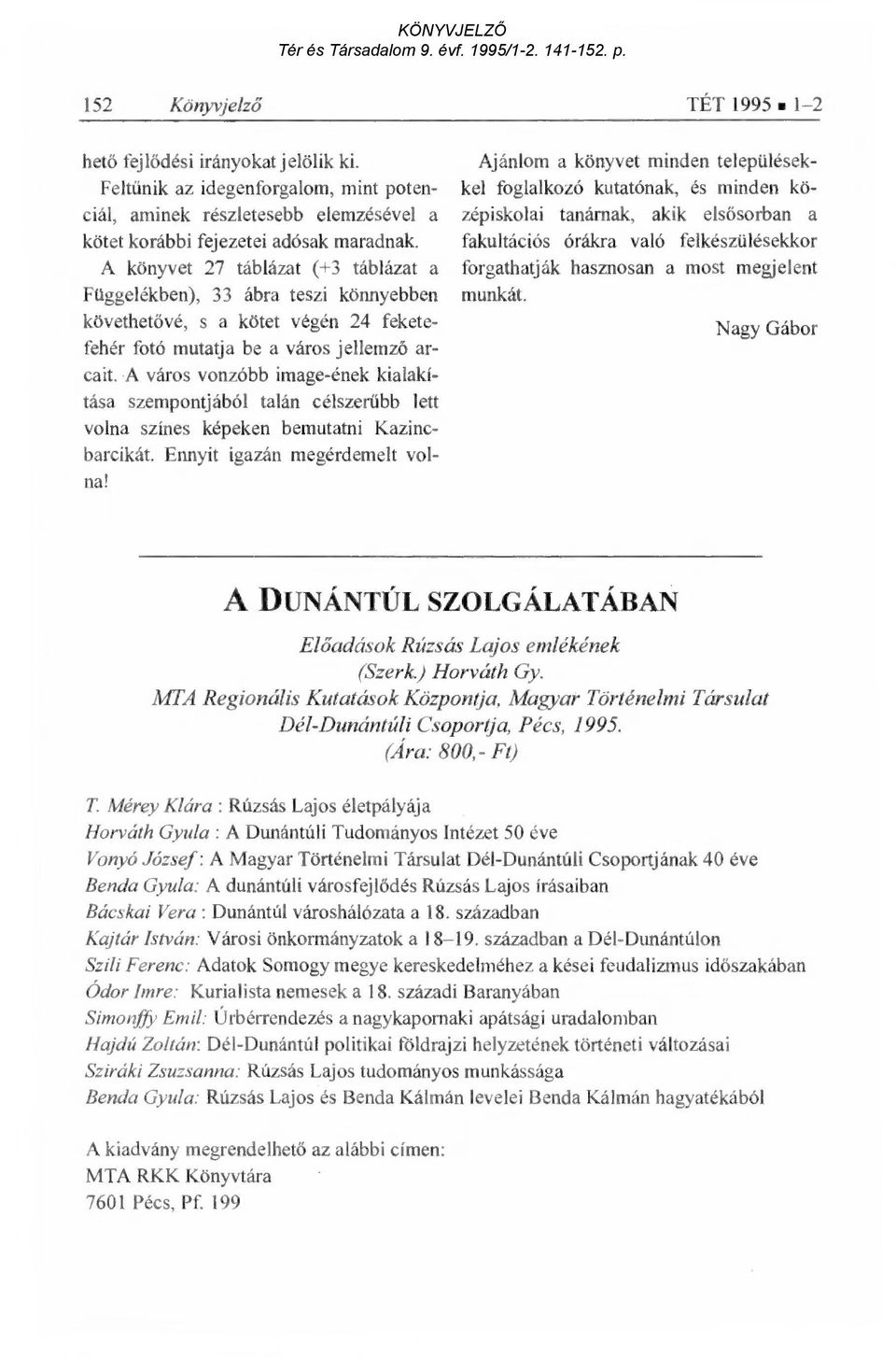 A város vonzóbb image-ének kialakítása szempontjából talán célszer űbb lett volna színes képeken bemutatni Kazincbarcikát. Ennyit igazán megérdemelt volna!