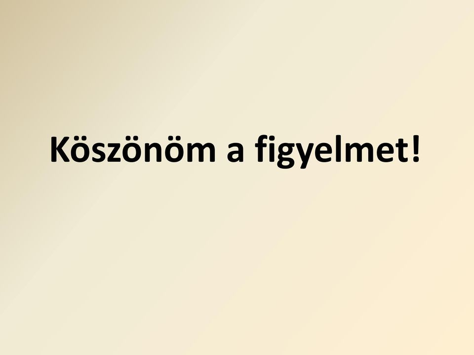 figyelmet!