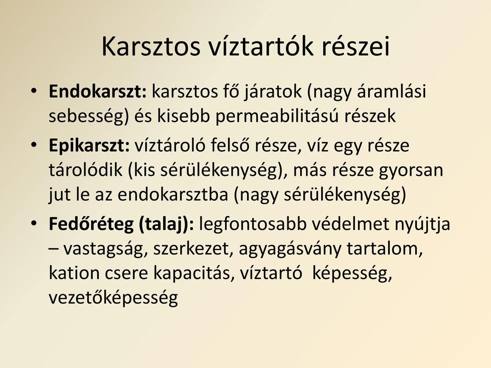 más része gyorsan jut le az endokarsztba (nagy sérülékenység) Fedőréteg (talaj): legfontosabb