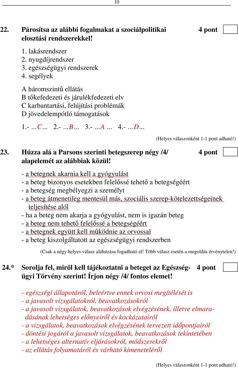 Húzza alá a Parsons szerinti betegszerep négy /4/ 4 pont alapelemét az alábbiak közül!