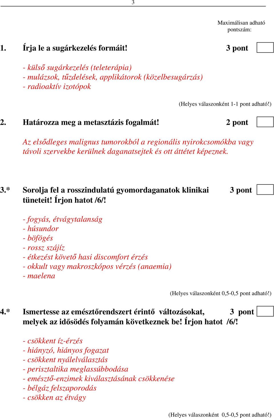 * Sorolja fel a rosszindulatú gyomordaganatok klinikai 3 pont tüneteit! Írjon hatot /6/!