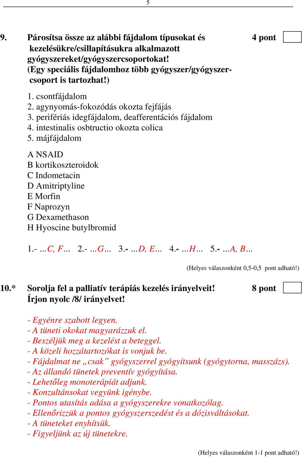 intestinalis osbtructio okozta colica 5. májfájdalom A NSAID B kortikoszteroidok C Indometacin D Amitriptyline E Morfin F Naprozyn G Dexamethason H Hyoscine butylbromid 1.- C, F 2.- G 3.- D, E 4.