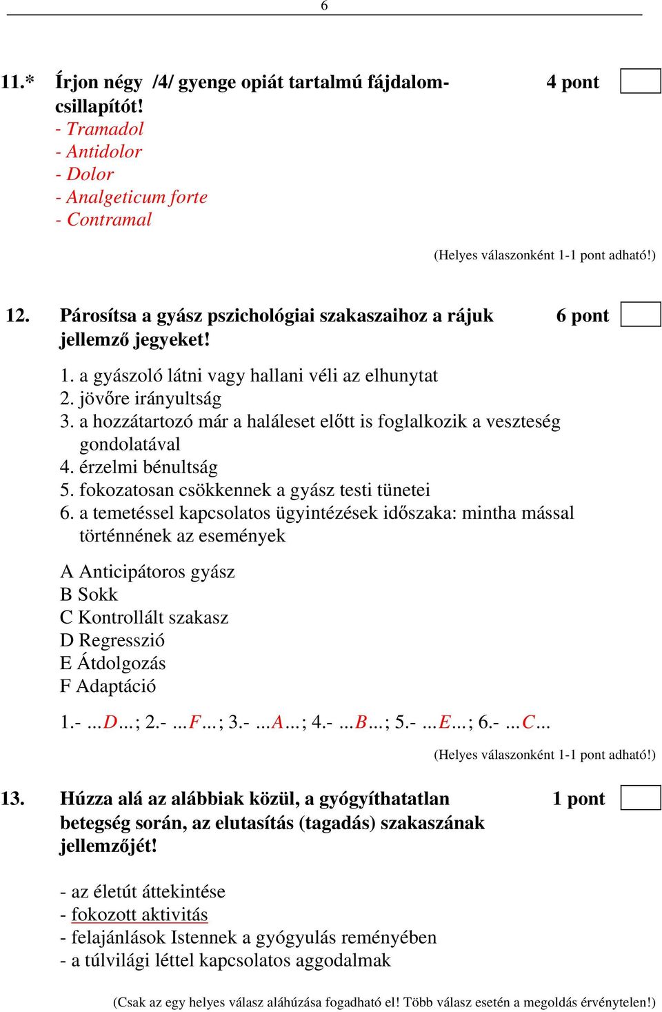 a hozzátartozó már a haláleset el tt is foglalkozik a veszteség gondolatával 4. érzelmi bénultság 5. fokozatosan csökkennek a gyász testi tünetei 6.