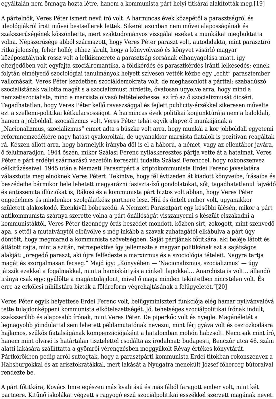 Sikerét azonban nem művei alaposságának és szakszerűségének köszönhette, mert szaktudományos vizsgálat ezeket a munkákat megbuktatta volna.