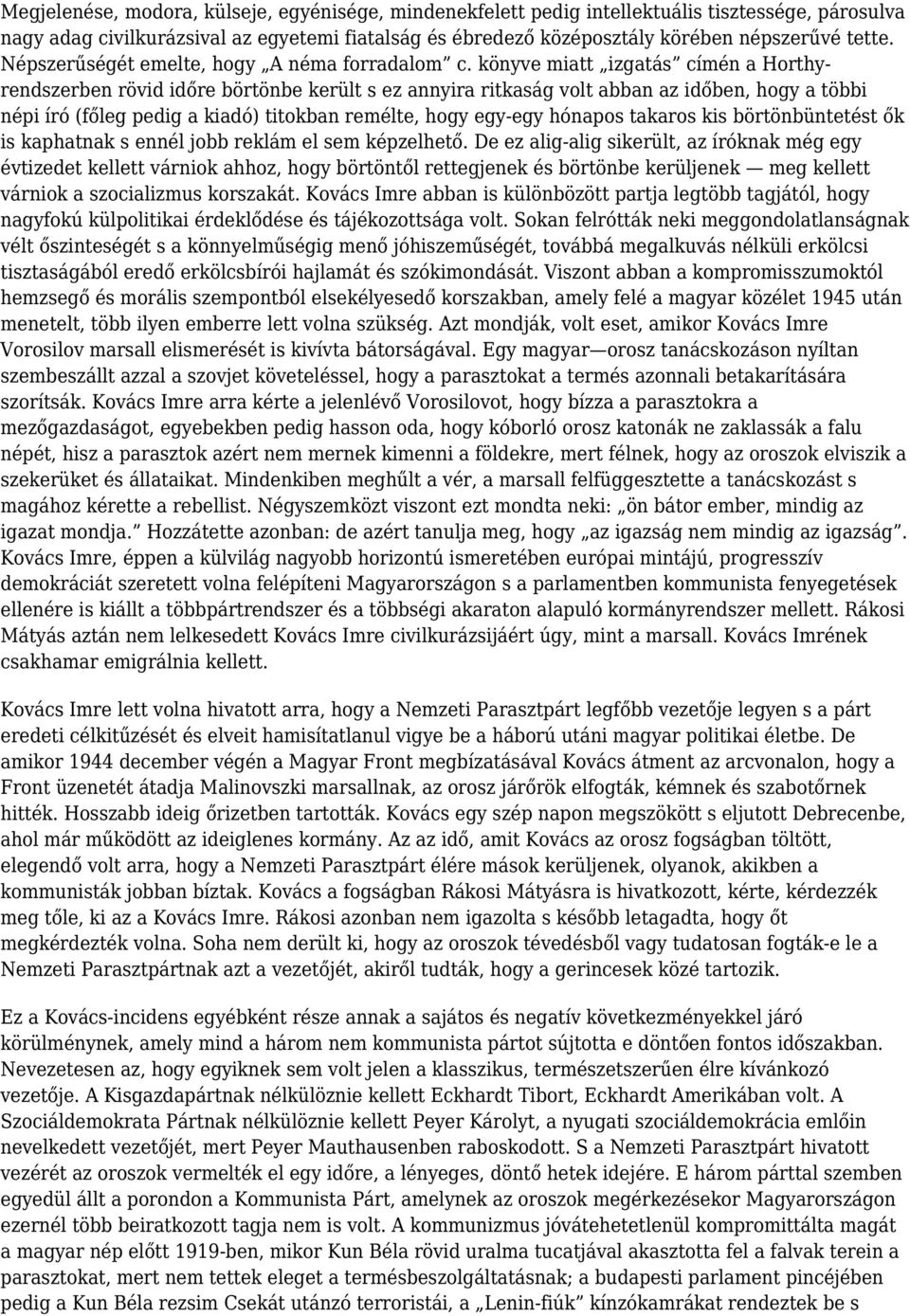 könyve miatt izgatás címén a Horthyrendszerben rövid időre börtönbe került s ez annyira ritkaság volt abban az időben, hogy a többi népi író (főleg pedig a kiadó) titokban remélte, hogy egy-egy