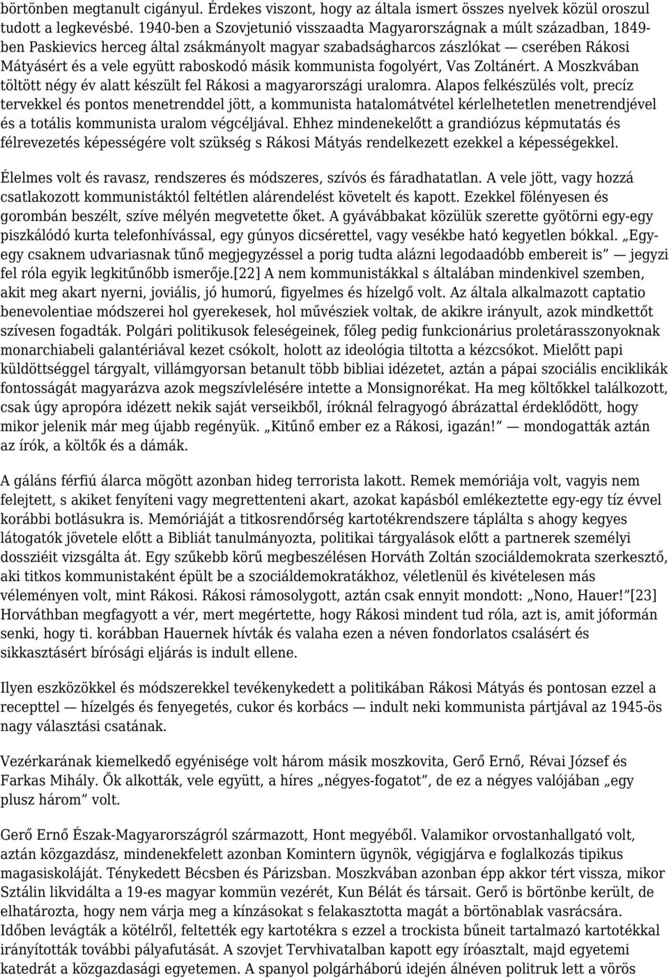 másik kommunista fogolyért, Vas Zoltánért. A Moszkvában töltött négy év alatt készült fel Rákosi a magyarországi uralomra.