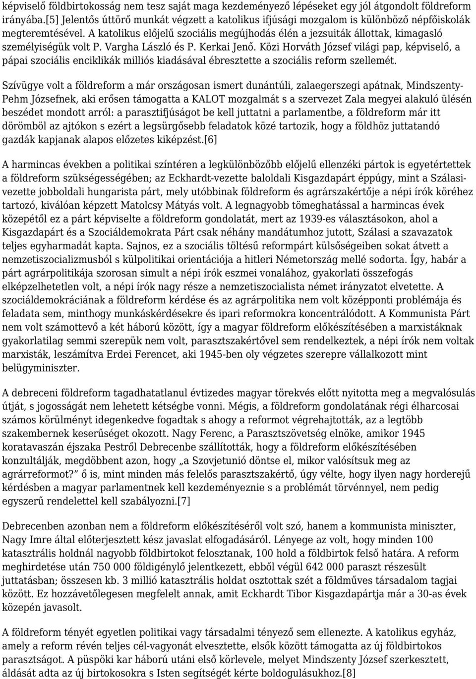 A katolikus előjelű szociális megújhodás élén a jezsuiták állottak, kimagasló személyiségük volt P. Vargha László és P. Kerkai Jenő.