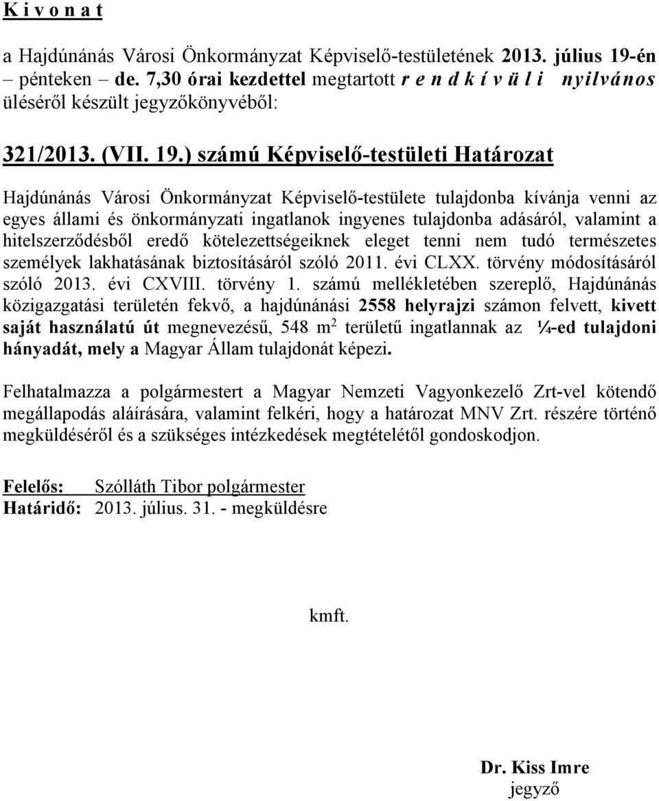 hitelszerződésből eredő kötelezettségeiknek eleget tenni nem tudó természetes személyek lakhatásának biztosításáról szóló 2011. évi CLXX. törvény módosításáról szóló 2013. évi CXVIII. törvény 1.