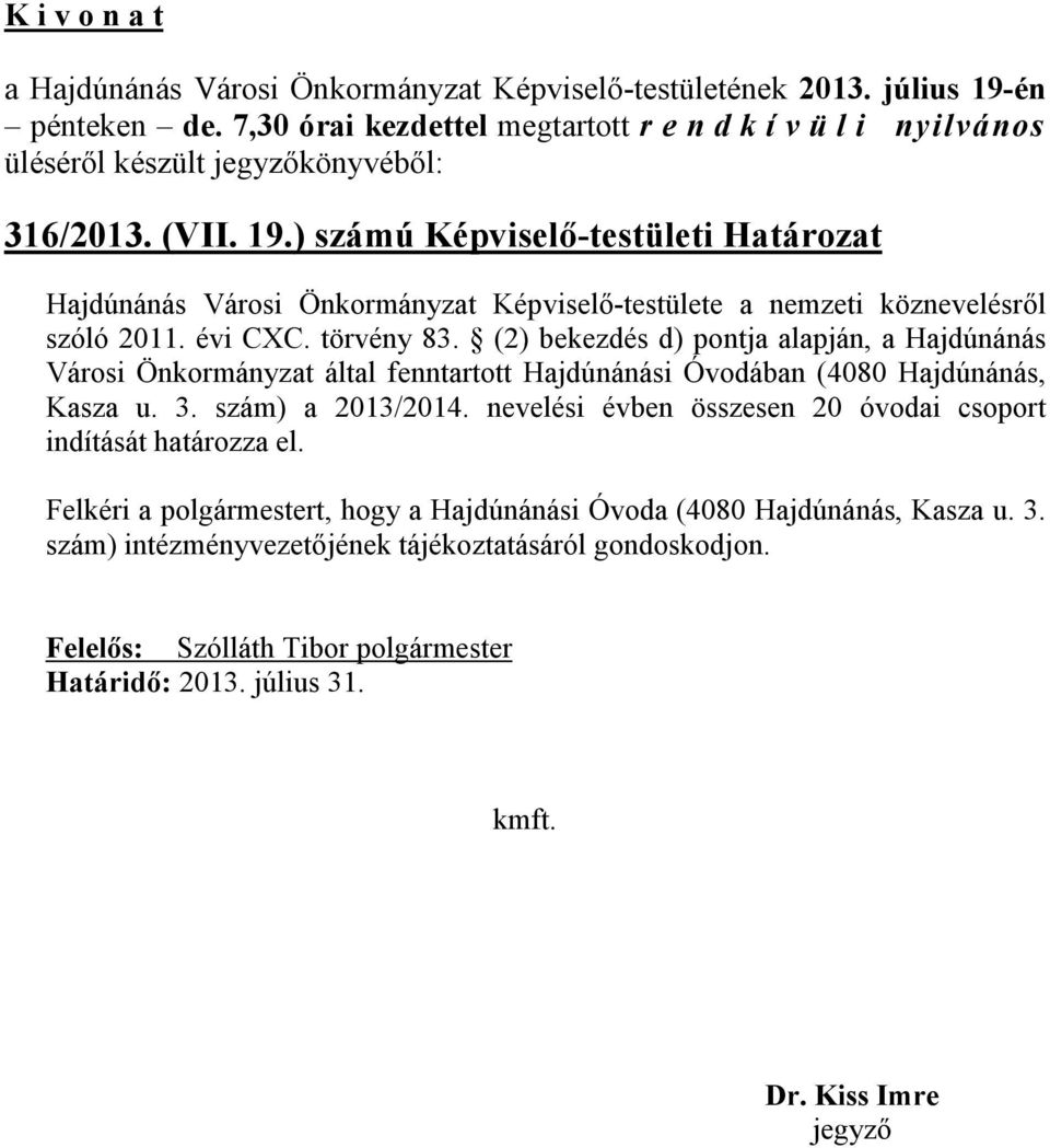 törvény 83. (2) bekezdés d) pontja alapján, a Hajdúnánás Városi Önkormányzat által fenntartott Hajdúnánási Óvodában (4080 Hajdúnánás, Kasza u.