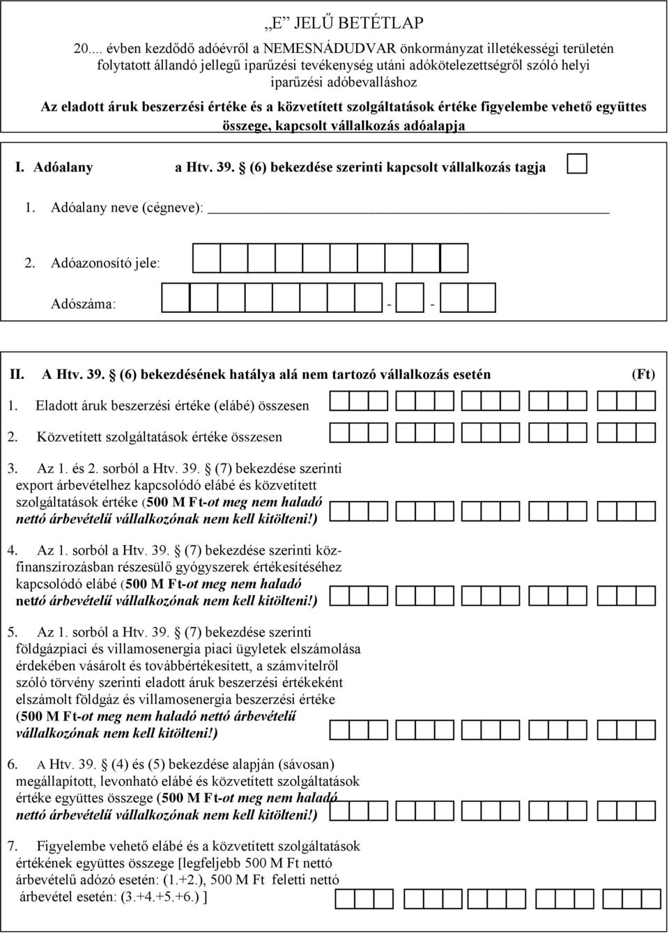 eladott áruk beszerzési értéke és a közvetített szolgáltatások értéke figyelembe vehető együttes összege, kapcsolt vállalkozás adóalapja I. Adóalany a Htv. 39.