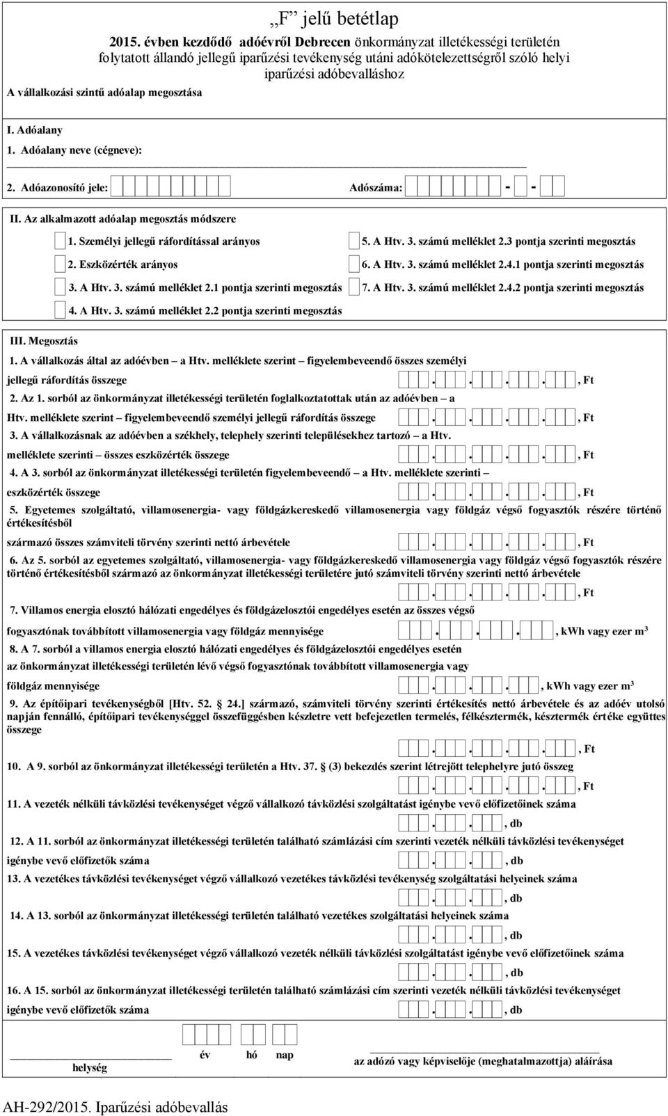 A Htv. 3. számú melléklet 2.4.2 pontja szerinti megosztás 4. A Htv. 3. számú melléklet 2.2 pontja szerinti megosztás III. Megosztás 1. A vállalkozás által az adóévben a Htv.