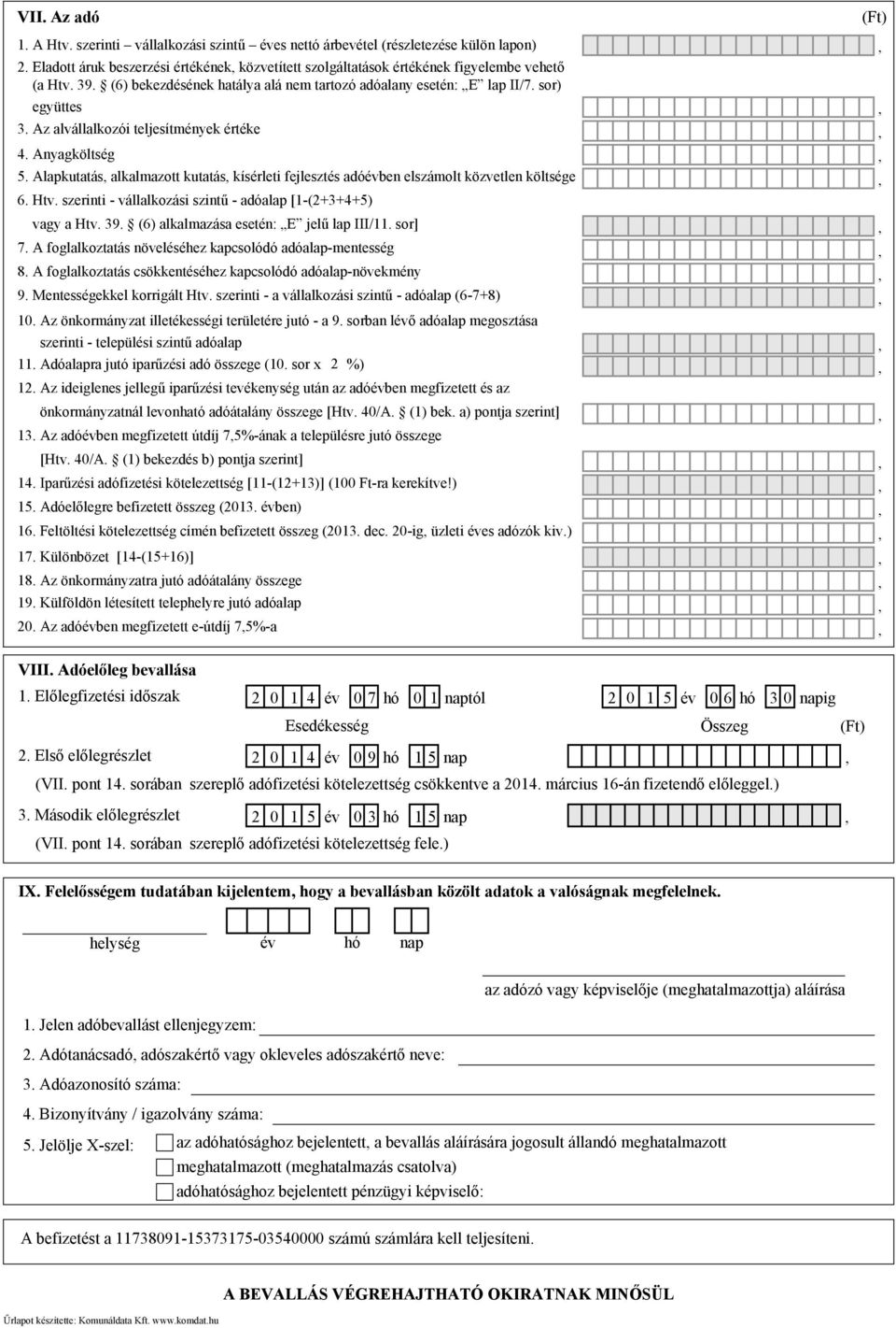 Alapkutatás, alkalmazott kutatás, kísérleti fejlesztés adóévben elszámolt közvetlen költsége, 6. Htv. szerinti - vállalkozási szintű - adóalap [1-(2+3+4+5) vagy a Htv. 39.