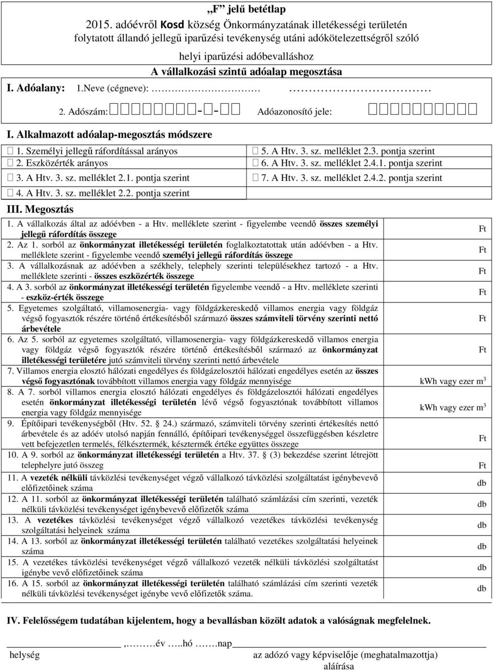 A Htv. sz. melléklet pontja szerint 7. A Htv. sz. melléklet pontja szerint A vállalkozás által az adóévben - a Htv.