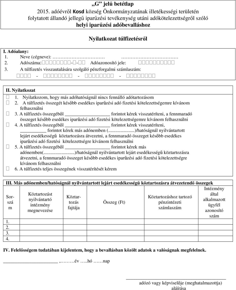 összegéből forintot kérek visszatéríteni, a fennmaradó összeget később esedékes iparűzési adó fizetési kötelezettségemre kívánom felhasználni A túlfizetés összegéből forintot kérek visszatéríteni,