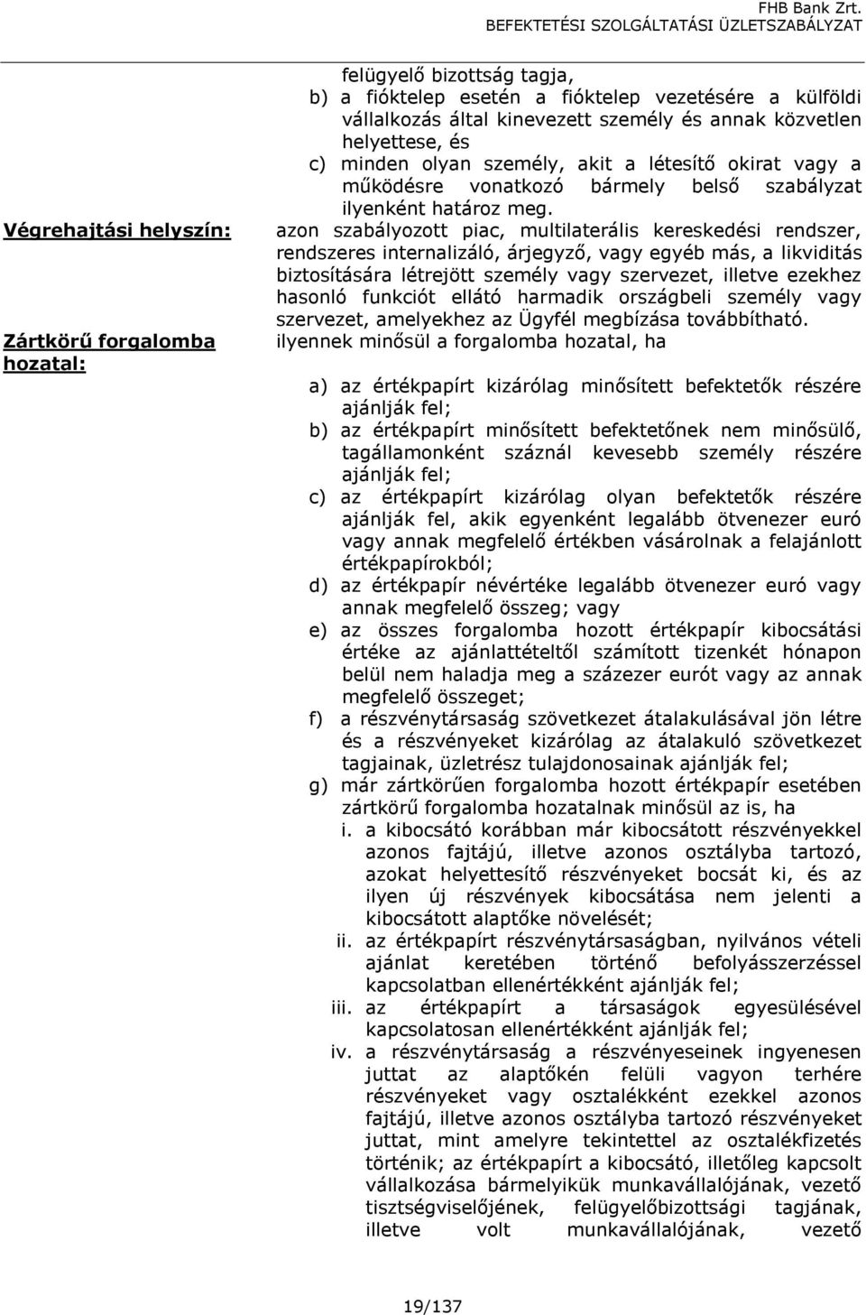 azon szabályozott piac, multilaterális kereskedési rendszer, rendszeres internalizáló, árjegyző, vagy egyéb más, a likviditás biztosítására létrejött személy vagy szervezet, illetve ezekhez hasonló