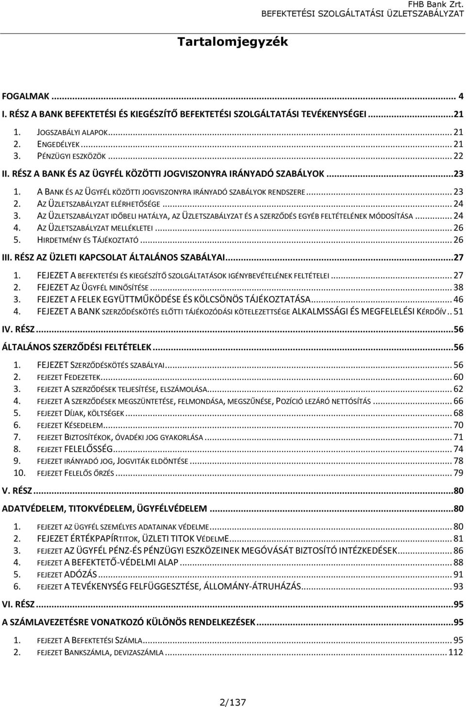 AZ ÜZLETSZABÁLYZAT IDŐBELI HATÁLYA, AZ ÜZLETSZABÁLYZAT ÉS A SZERZŐDÉS EGYÉB FELTÉTELÉNEK MÓDOSÍTÁSA... 24 4. AZ ÜZLETSZABÁLYZAT MELLÉKLETEI... 26 5. HIRDETMÉNY ÉS TÁJÉKOZTATÓ... 26 III.