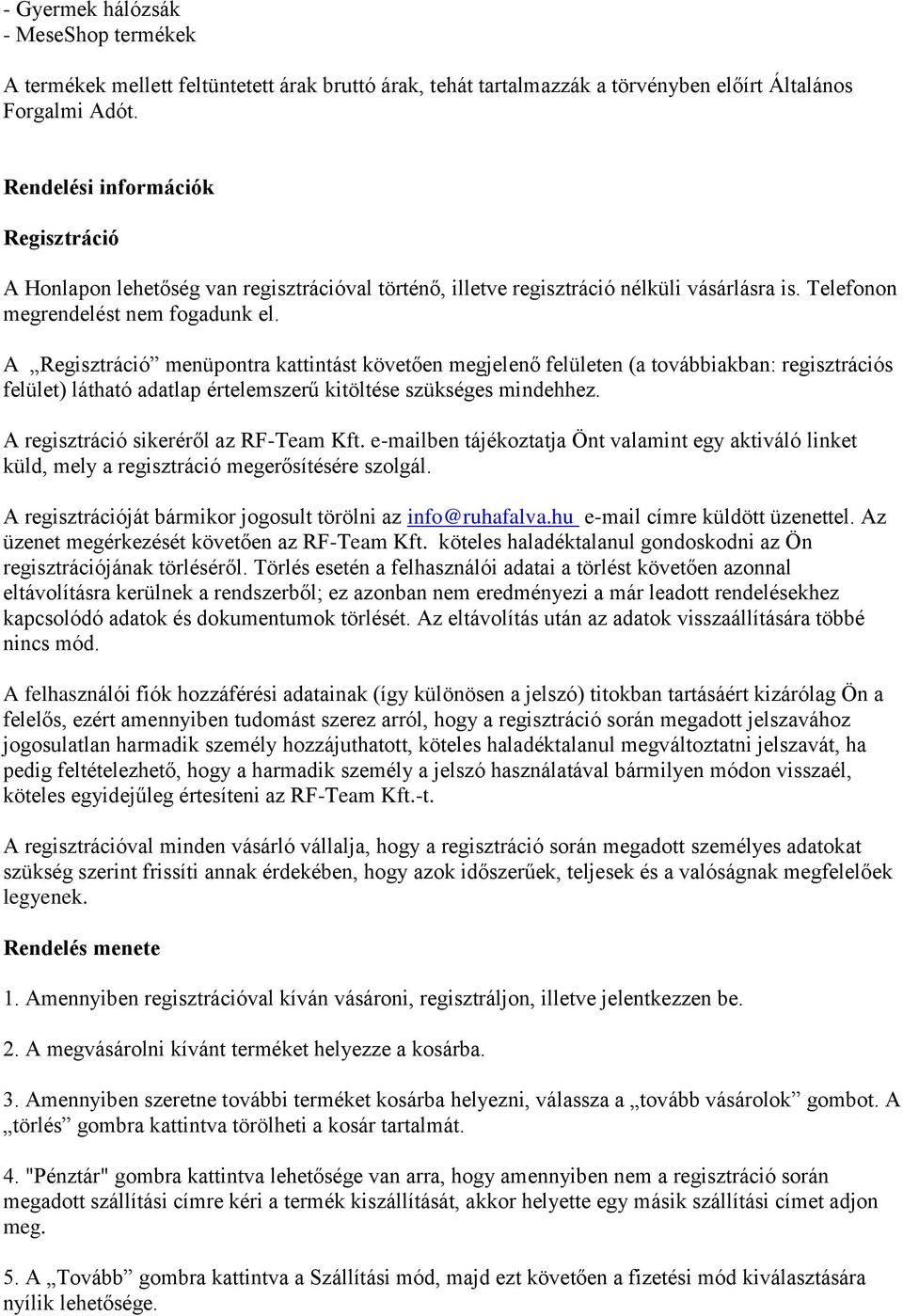 A Regisztráció menüpontra kattintást követően megjelenő felületen (a továbbiakban: regisztrációs felület) látható adatlap értelemszerű kitöltése szükséges mindehhez.