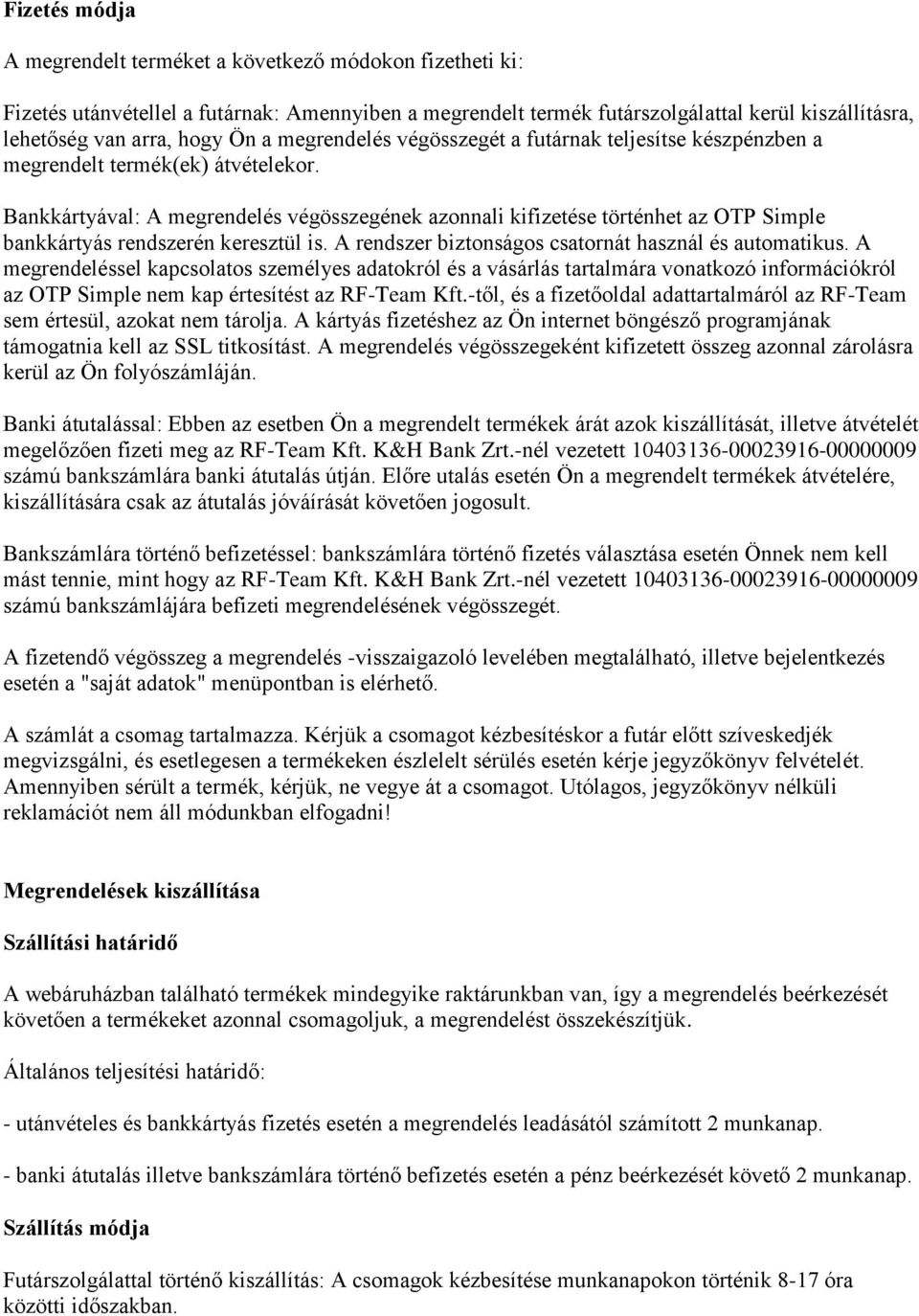 Bankkártyával: A megrendelés végösszegének azonnali kifizetése történhet az OTP Simple bankkártyás rendszerén keresztül is. A rendszer biztonságos csatornát használ és automatikus.