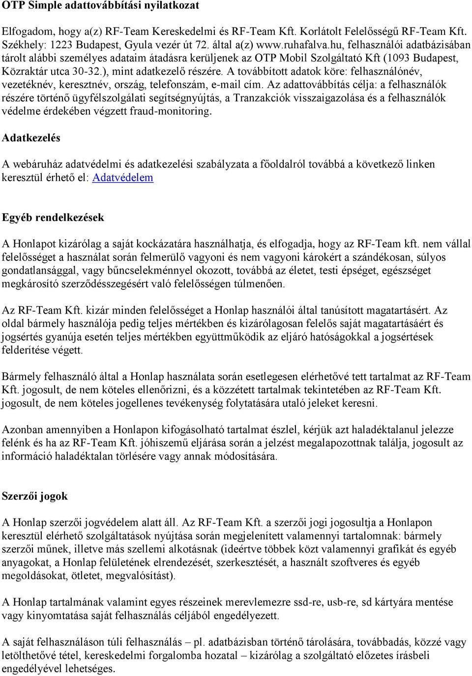 A továbbított adatok köre: felhasználónév, vezetéknév, keresztnév, ország, telefonszám, e-mail cím.