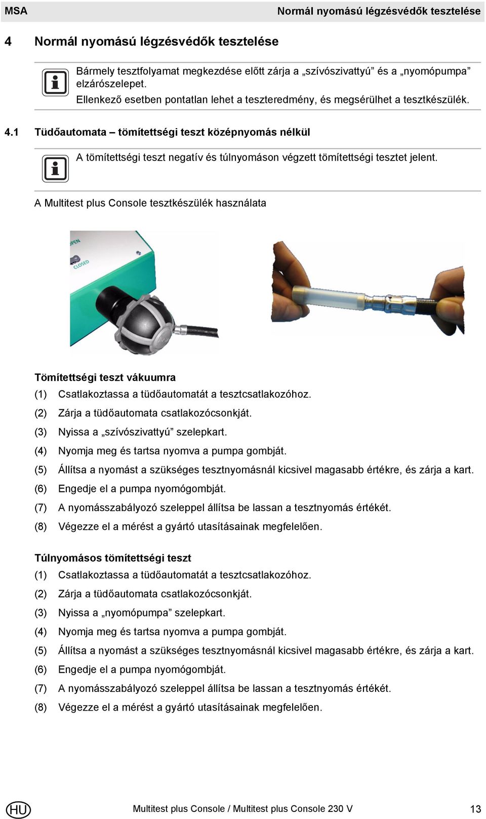 1 Tüdőautomata tömítettségi teszt középnyomás nélkül A tömítettségi teszt negatív és túlnyomáson végzett tömítettségi tesztet jelent.