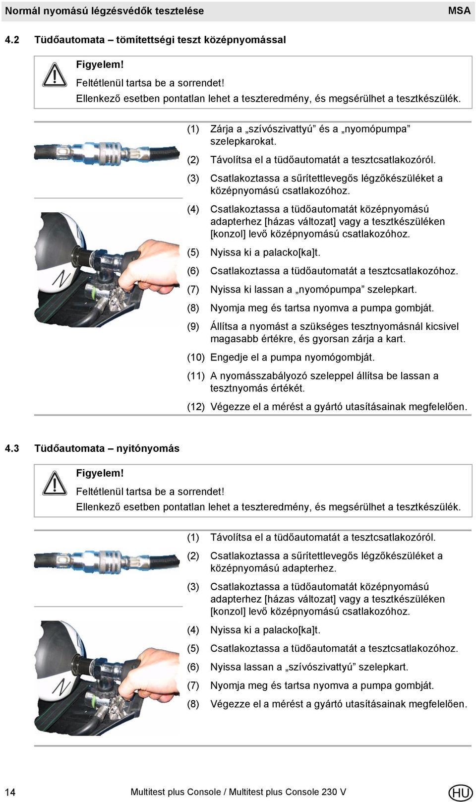 (3) Csatlakoztassa a sűrítettlevegős légzőkészüléket a középnyomású csatlakozóhoz.
