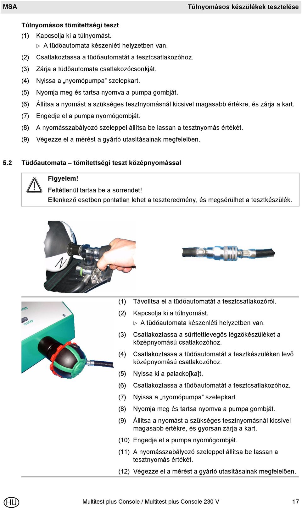 (6) Állítsa a nyomást a szükséges tesztnyomásnál kicsivel magasabb értékre, és zárja a kart. (7) Engedje el a pumpa nyomógombját.