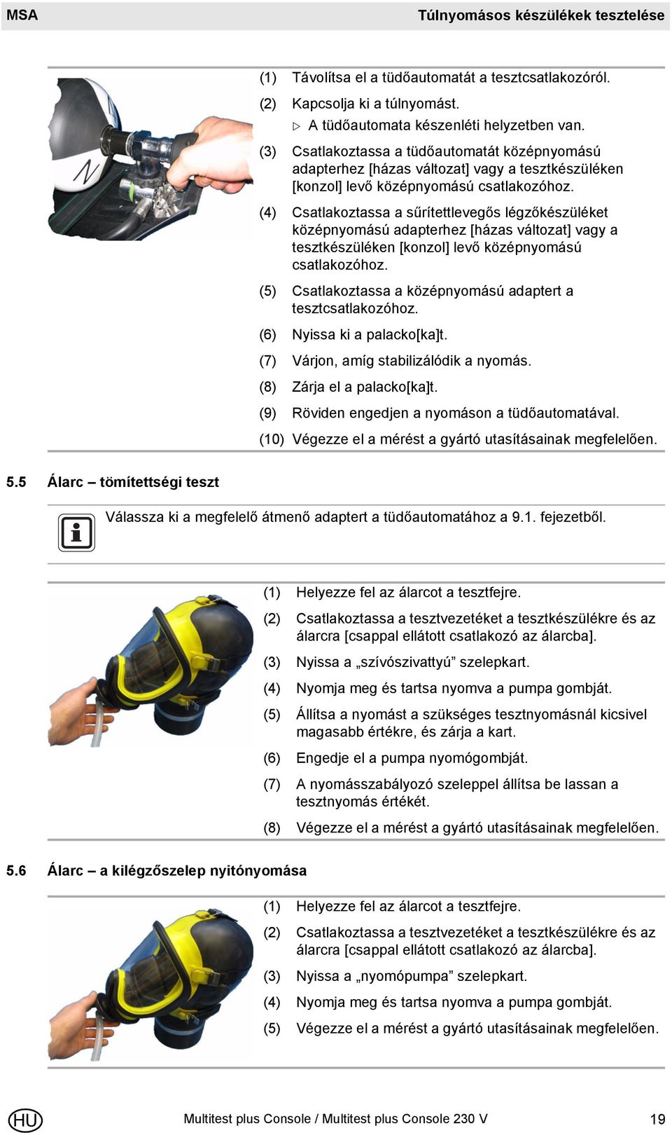 (4) Csatlakoztassa a sűrítettlevegős légzőkészüléket középnyomású adapterhez [házas változat] vagy a tesztkészüléken [konzol] levő középnyomású csatlakozóhoz.