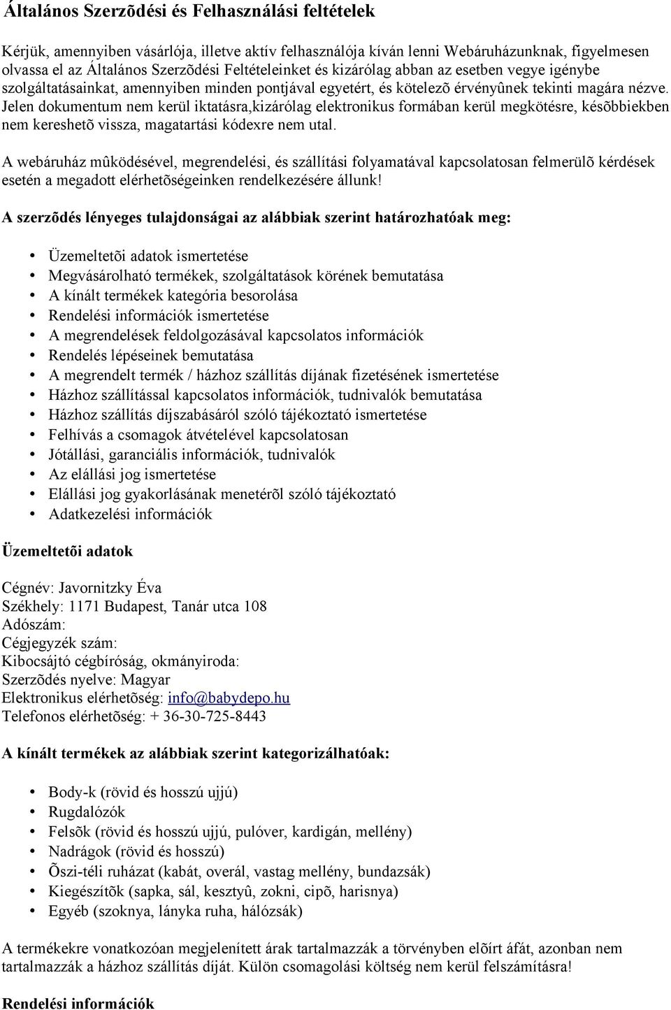 Jelen dokumentum nem kerül iktatásra,kizárólag elektronikus formában kerül megkötésre, késõbbiekben nem kereshetõ vissza, magatartási kódexre nem utal.