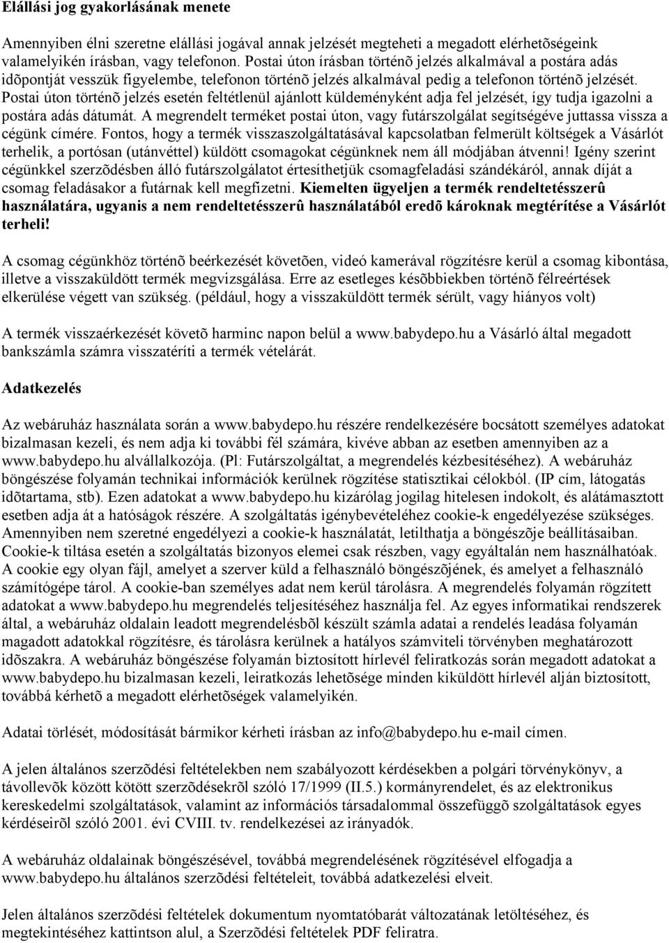 Postai úton történõ jelzés esetén feltétlenül ajánlott küldeményként adja fel jelzését, így tudja igazolni a postára adás dátumát.