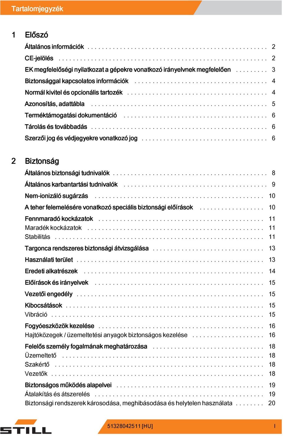 .. 6 2 Biztonság Általános biztonsági tudnivalók... 8 Általános karbantartási tudnivalók... 9 Nem-ionizáló sugárzás... 10 A teher felemelésére vonatkozó speciális biztonsági előírások.