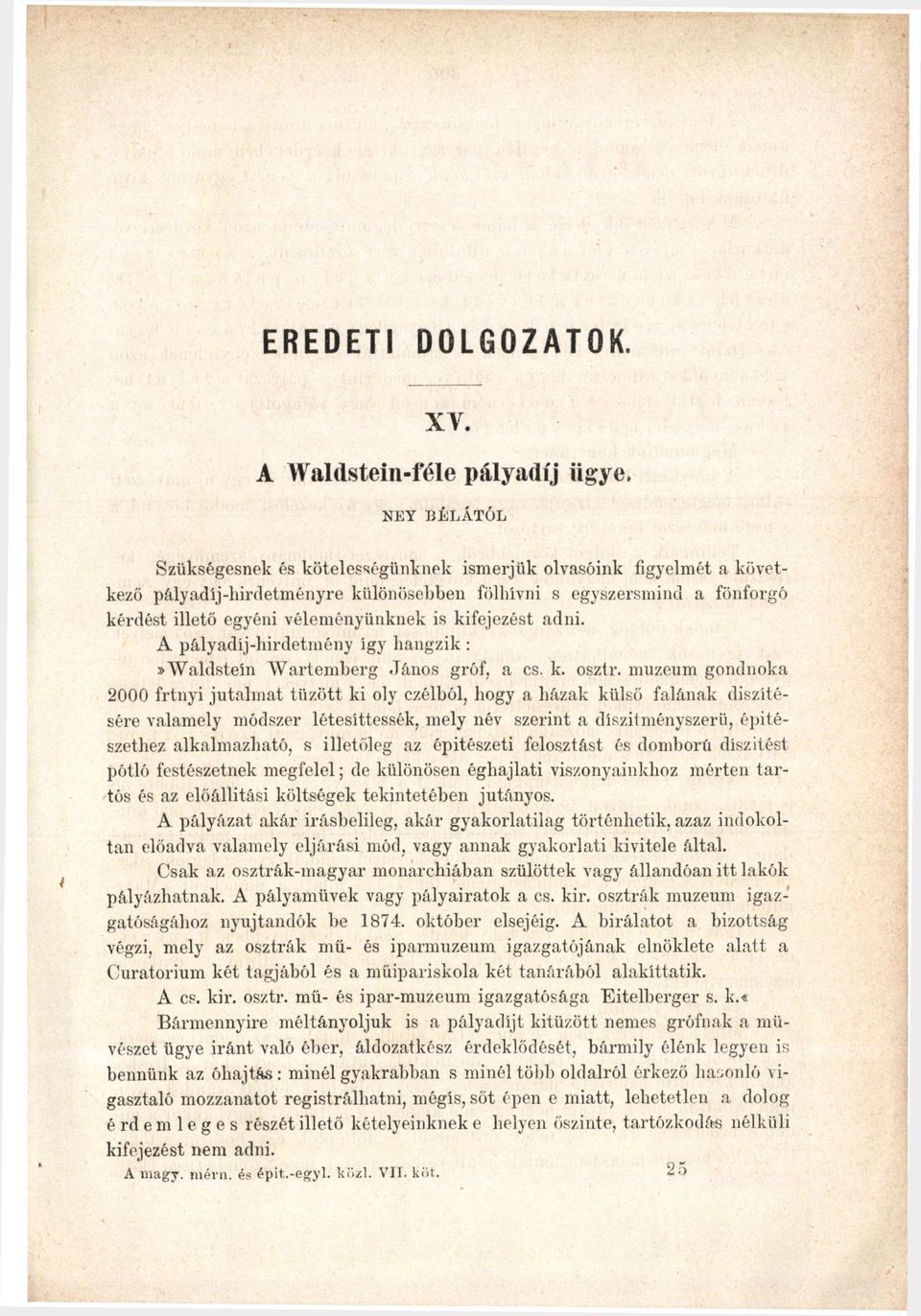 illető egyéni véleményünknek is kifejezést adni. A pályadíj-hirdetmény így hangzik :»Waldsteín Wartemberg János gróf, a cs. k. oszír.