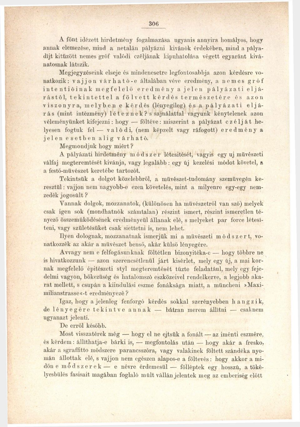 Megjegyzéseink elseje és mindenesetre legfontosabbja azon kérdésre vonatkozik : vájjon várható-e általában véve eredmény, a nemes gróf intentióinak megfe 1 e 1 ő eredmény a jelen pályázati