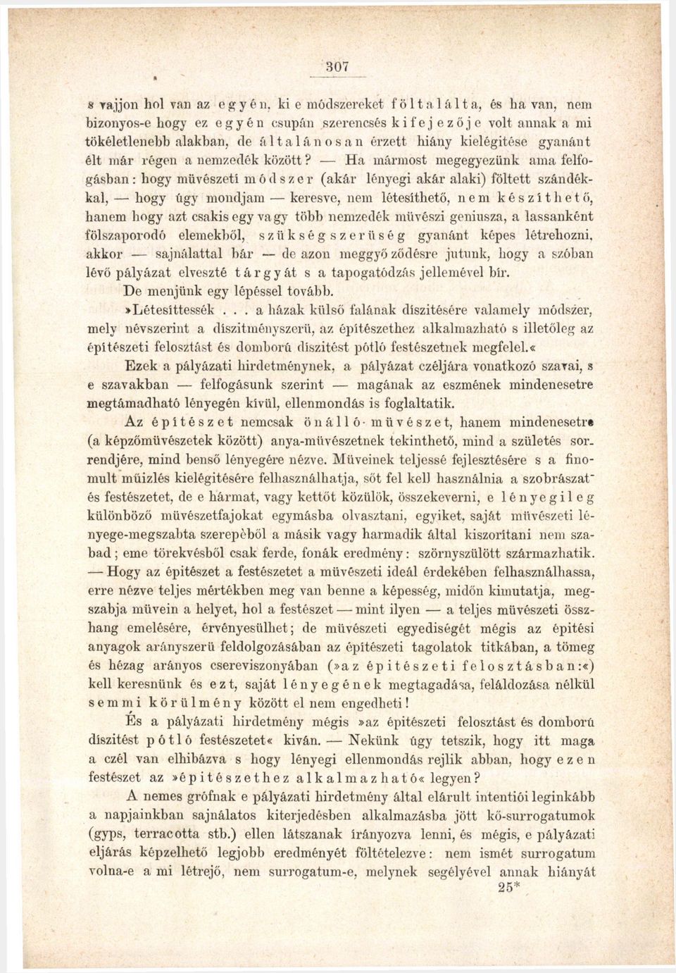 Ha mármost megegyezünk ama felfogásban : hogy művészeti m ó d s z e r (akár lényegi akár alaki) föltett szándékkal, hogy úgy mondjam keresve, nem létesíthető, nem készíthető, hanem hogy azt csakis