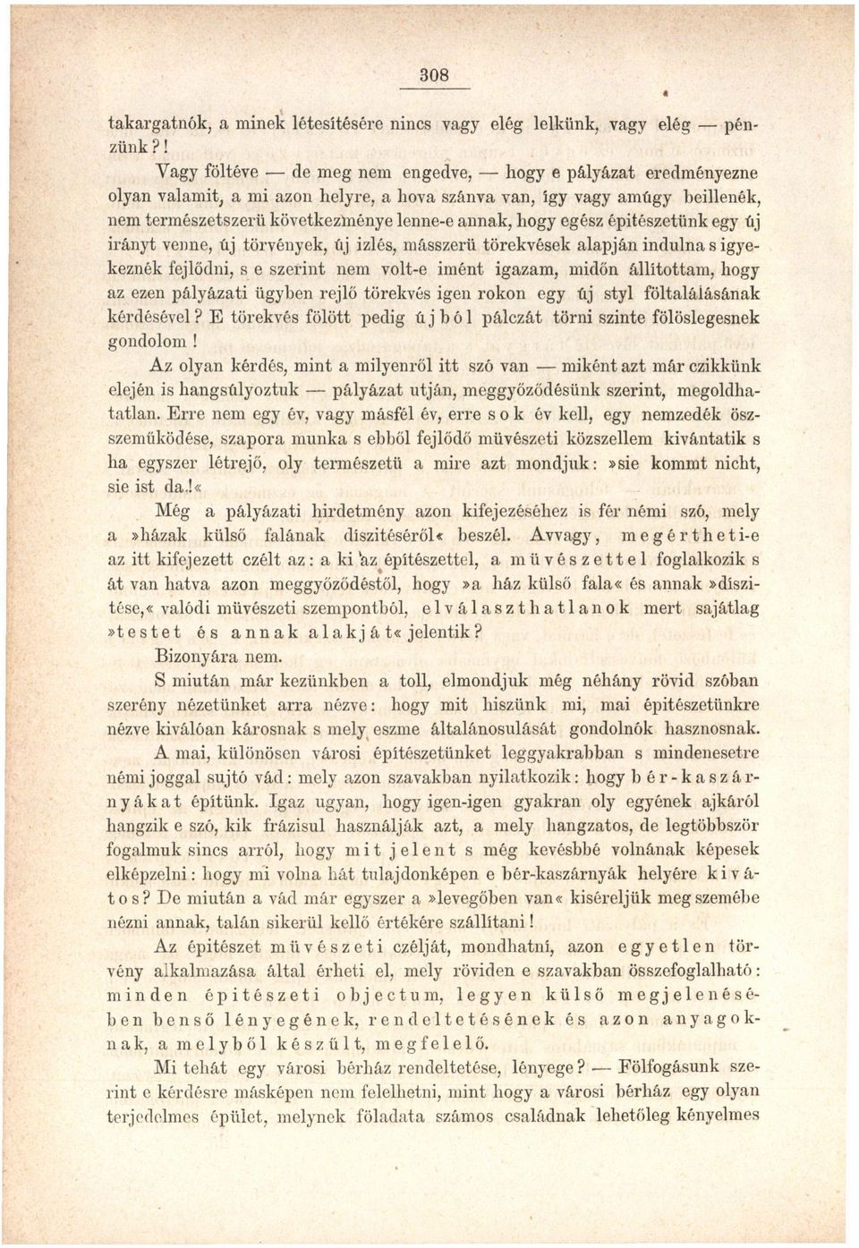 egész építészetünk egy új irányt venne, új törvények, új izlés, másszerü törekvések alapján indulna s igyekeznék fejlődni, s e szerint nem volt-e imént igazam, midőn állítottam, hogy az ezen