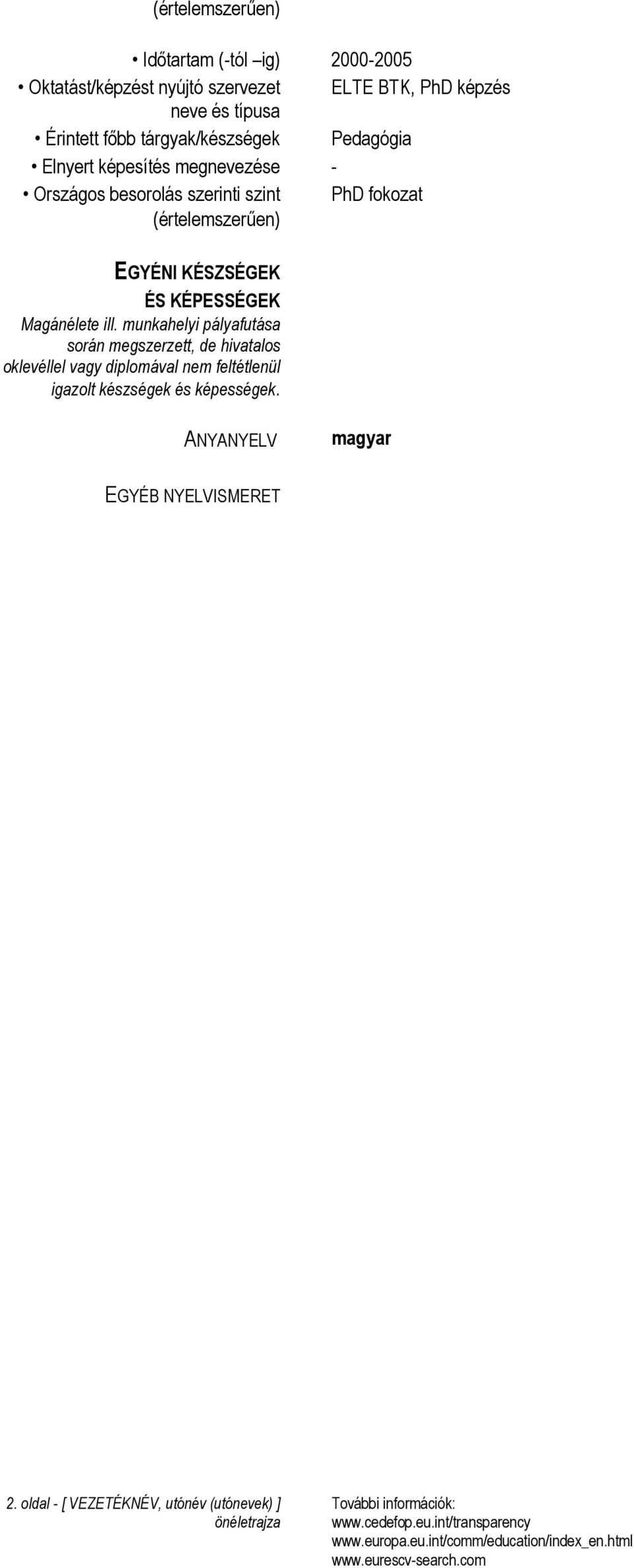 (értelemszerűen) EGYÉNI KÉSZSÉGEK Magánélete ill.