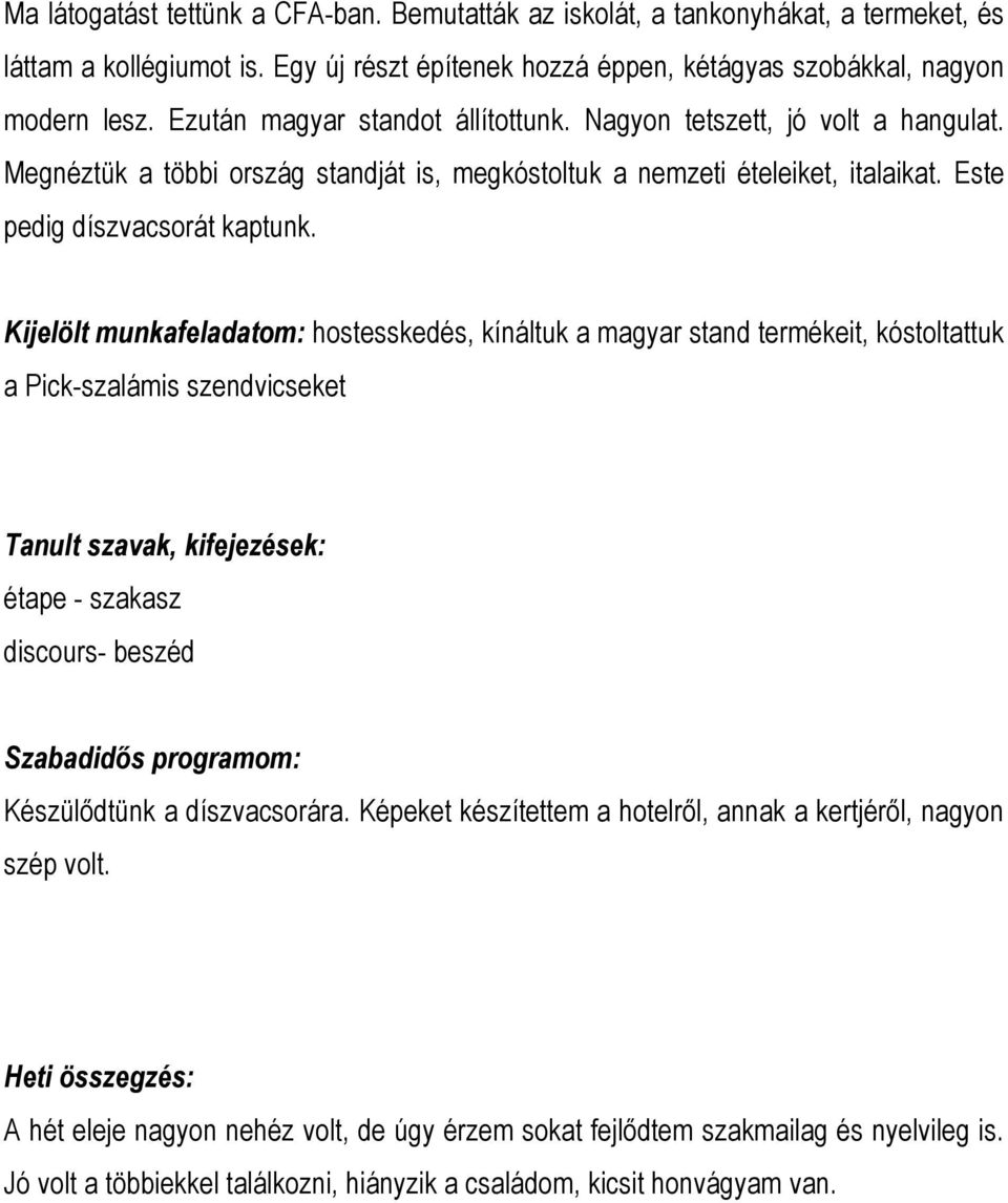 hostesskedés, kínáltuk a magyar stand termékeit, kóstoltattuk a Pick-szalámis szendvicseket étape - szakasz discours- beszéd Készülődtünk a díszvacsorára.