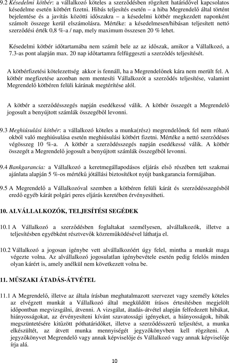 Mértéke: a késedelmesen/hibásan teljesített nettó szerződési érték 0,8 %-a / nap, mely maximum összesen 20 % lehet.