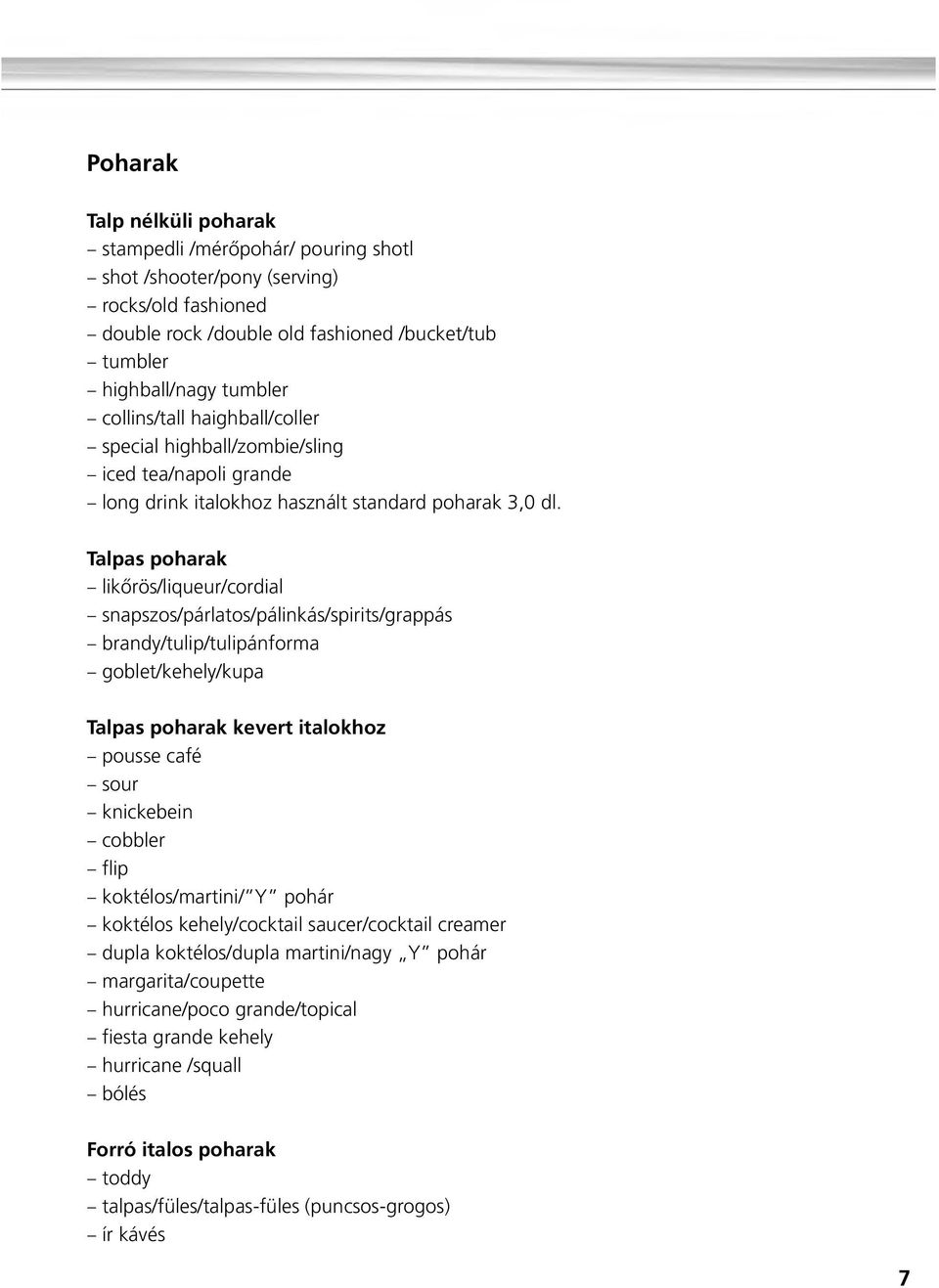Talpas poharak likõrös/liqueur/cordial snapszos/párlatos/pálinkás/spirits/grappás brandy/tulip/tulipánforma goblet/kehely/kupa Talpas poharak kevert italokhoz pousse café sour knickebein cobbler flip