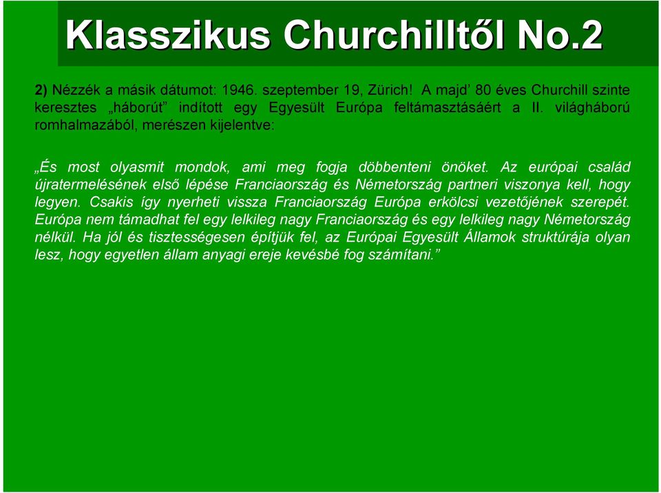 világháború romhalmazából, merészen kijelentve: És most olyasmit mondok, ami meg fogja döbbenteni önöket.