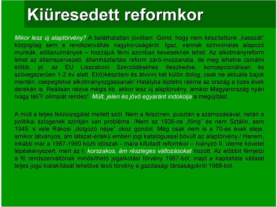 Az alkotmányreform lehet az államszervezeti, államháztartási reform záró-mozzanata, de meg lehetne csinálni előbb, pl.