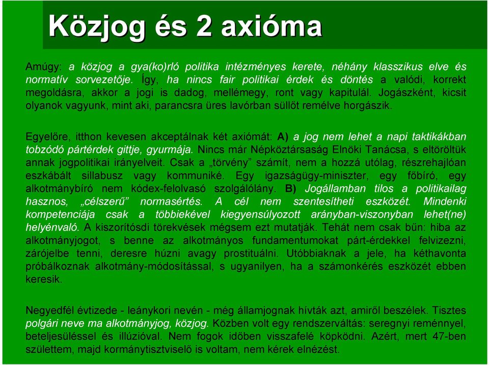 Jogászként, kicsit olyanok vagyunk, mint aki, parancsra üres lavórban süllőt remélve horgászik.